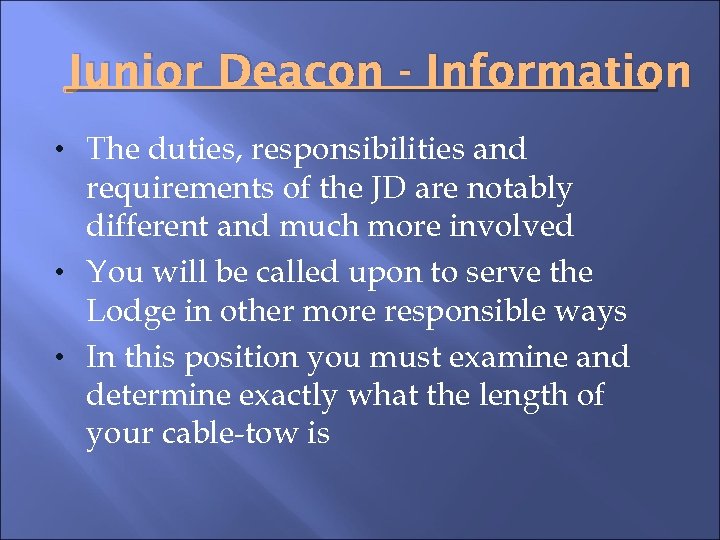 Junior Deacon - Information • The duties, responsibilities and requirements of the JD are