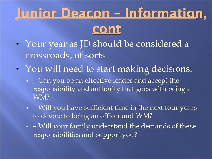 Junior Deacon – Information, cont • Your year as JD should be considered a