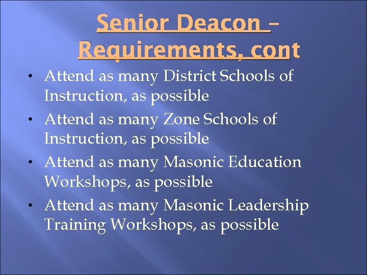 Senior Deacon – Requirements, cont • Attend as many District Schools of Instruction, as