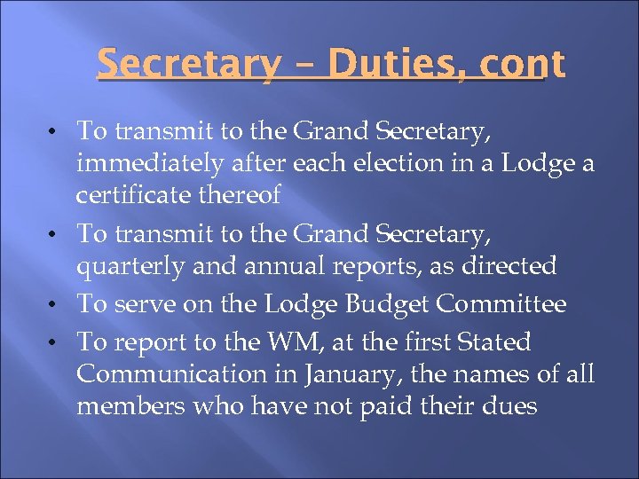 Secretary – Duties, cont • To transmit to the Grand Secretary, immediately after each