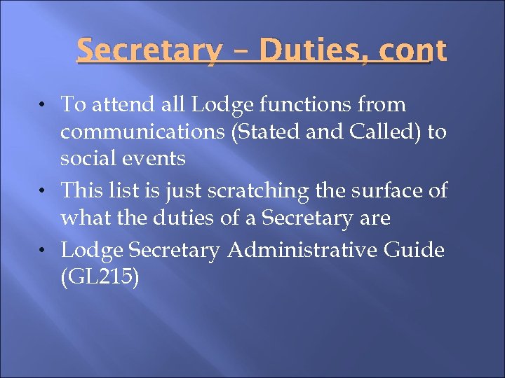 Secretary – Duties, cont • To attend all Lodge functions from communications (Stated and