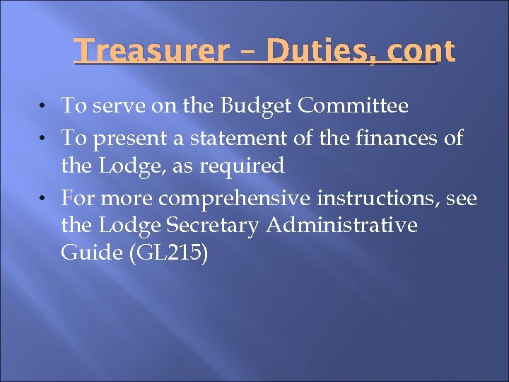 Treasurer – Duties, cont • To serve on the Budget Committee • To present