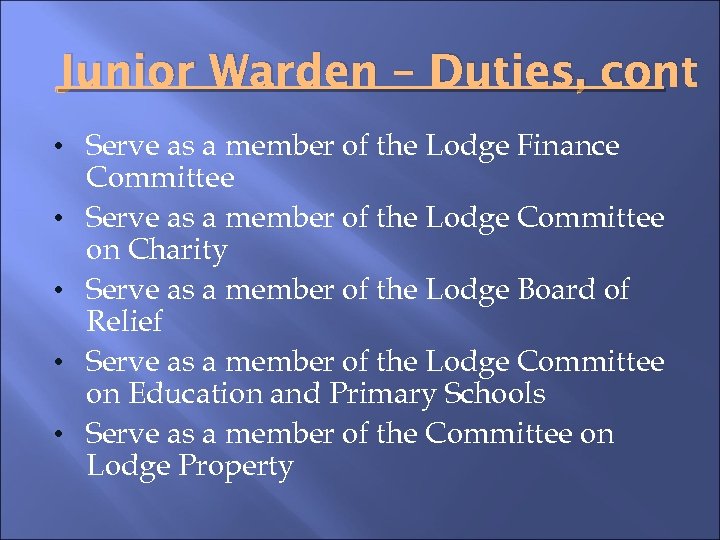 Junior Warden – Duties, cont • Serve as a member of the Lodge Finance