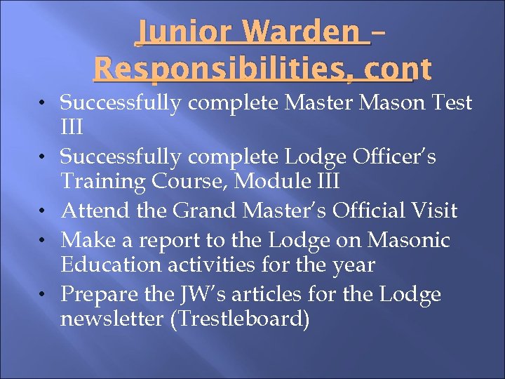 Junior Warden – Responsibilities, cont • Successfully complete Master Mason Test • • III