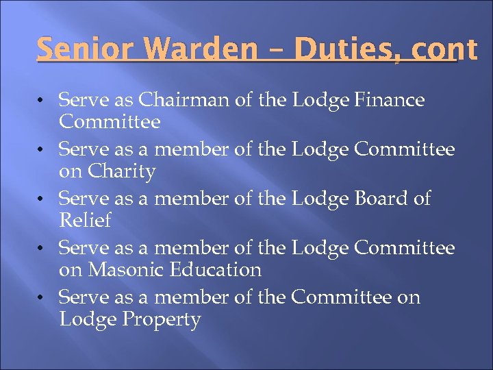 Senior Warden – Duties, cont • Serve as Chairman of the Lodge Finance •