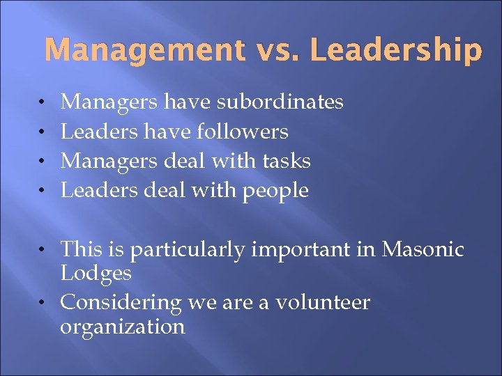 Management vs. Leadership • • Managers have subordinates Leaders have followers Managers deal with