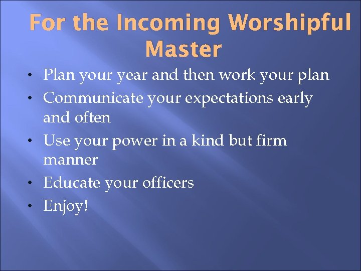 For the Incoming Worshipful Master • Plan your year and then work your plan