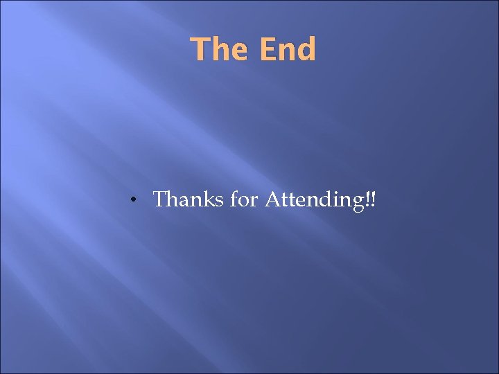 The End • Thanks for Attending!! 