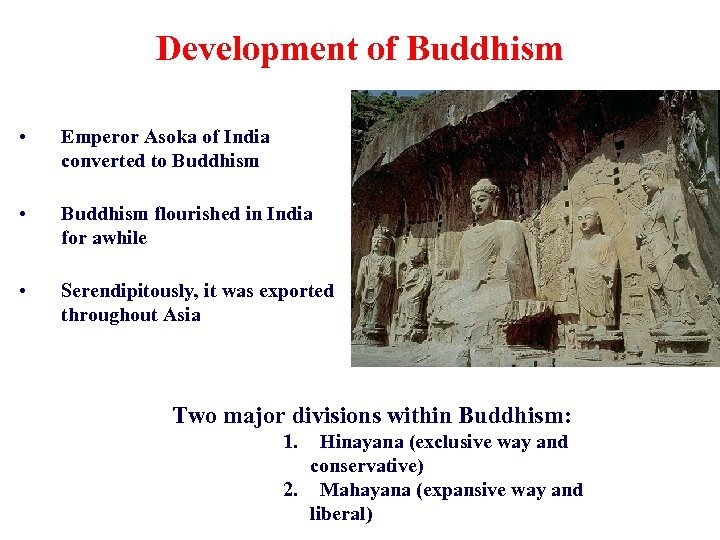 Development of Buddhism • Emperor Asoka of India converted to Buddhism • Buddhism flourished