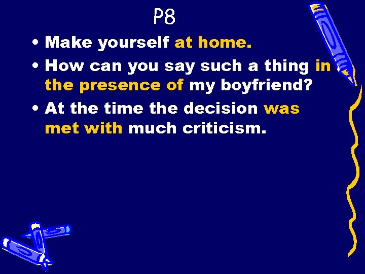 P 8 • Make yourself at home. • How can you say such a