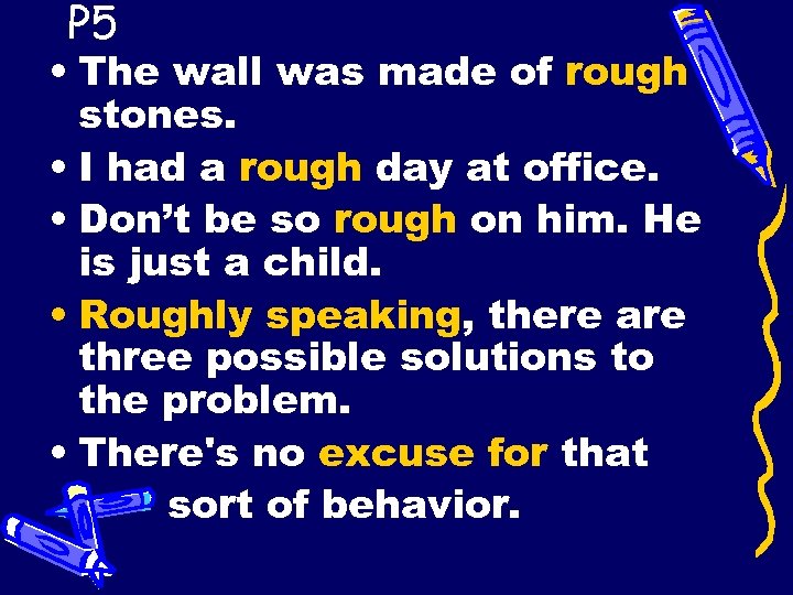 P 5 • The wall was made of rough stones. • I had a