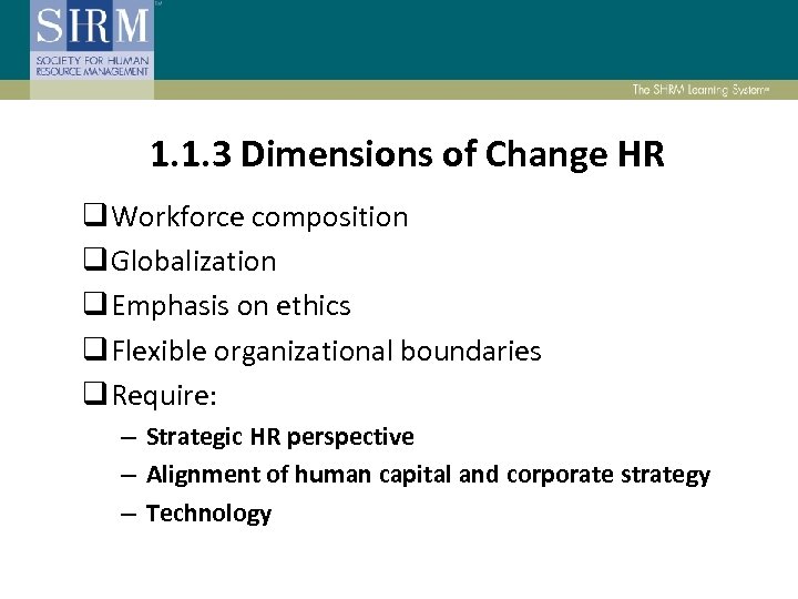 1. 1. 3 Dimensions of Change HR q Workforce composition q Globalization q Emphasis