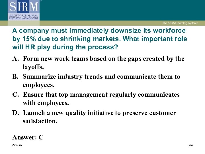 A company must immediately downsize its workforce by 15% due to shrinking markets. What
