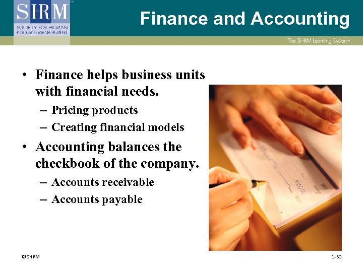 Finance and Accounting • Finance helps business units with financial needs. – Pricing products