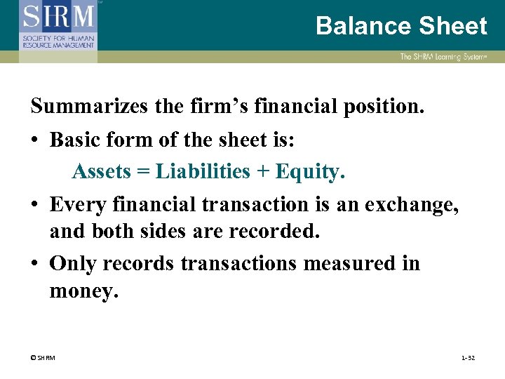 Balance Sheet Summarizes the firm’s financial position. • Basic form of the sheet is: