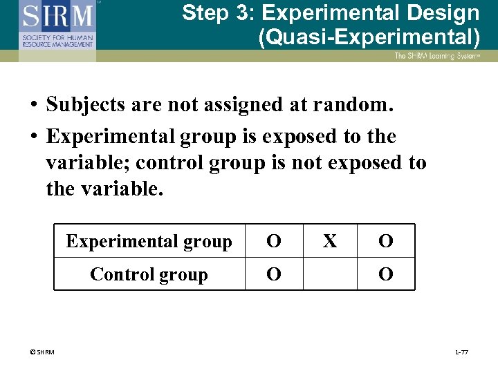 Step 3: Experimental Design (Quasi-Experimental) • Subjects are not assigned at random. • Experimental