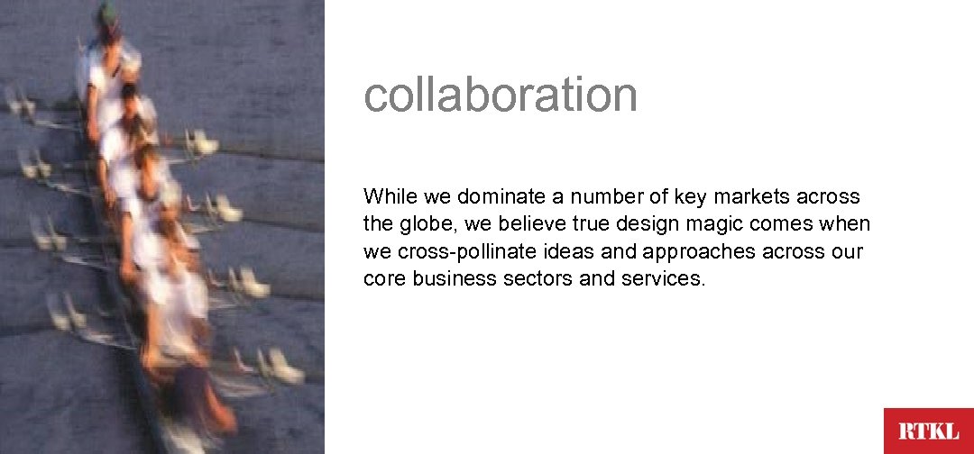 collaboration While we dominate a number of key markets across the globe, we believe