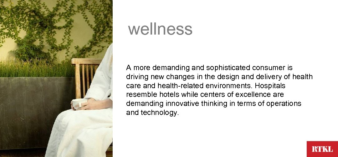 wellness A more demanding and sophisticated consumer is driving new changes in the design