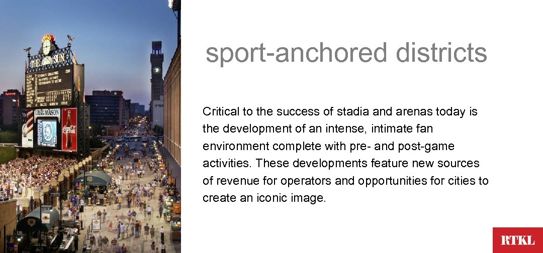 sport-anchored districts Critical to the success of stadia and arenas today is the development