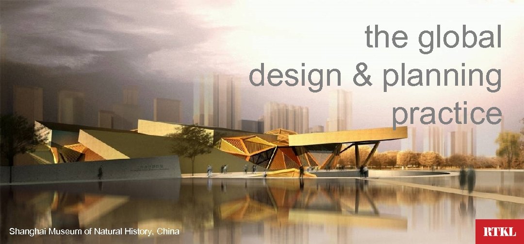 the global design & planning practice Shanghai Museum of Natural History, China 