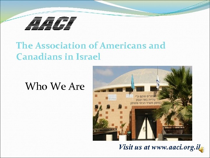 The Association of Americans and Canadians in Israel Who We Are Visit us at