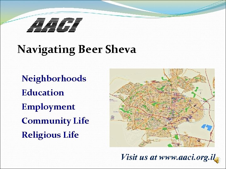 Navigating Beer Sheva Neighborhoods Education Employment Community Life Religious Life Visit us at www.