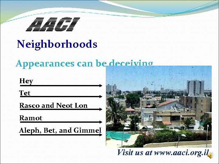 Neighborhoods Appearances can be deceiving Hey Tet Rasco and Neot Lon Ramot Aleph, Bet,