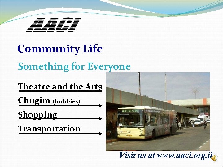 Community Life Something for Everyone Theatre and the Arts Chugim (hobbies) Shopping Transportation Visit
