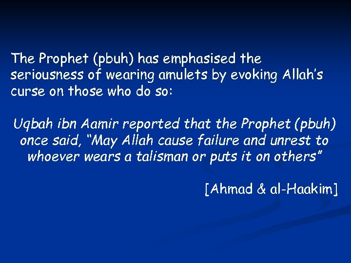 The Prophet (pbuh) has emphasised the seriousness of wearing amulets by evoking Allah’s curse