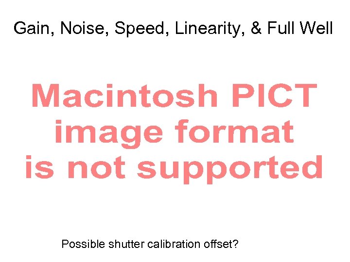 Gain, Noise, Speed, Linearity, & Full Well Possible shutter calibration offset? 