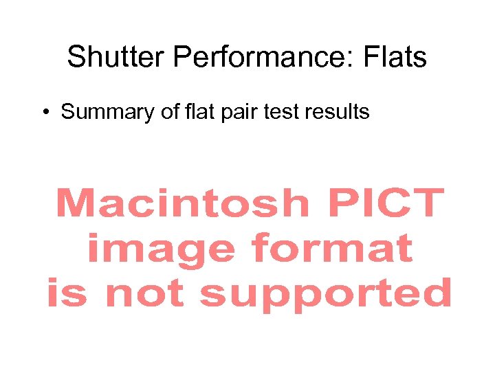 Shutter Performance: Flats • Summary of flat pair test results 