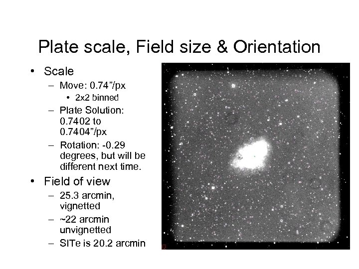 Plate scale, Field size & Orientation • Scale – Move: 0. 74”/px • 2