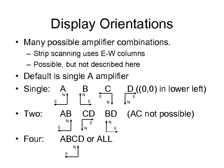 Display Orientations • Many possible amplifier combinations. – Strip scanning uses E-W columns –