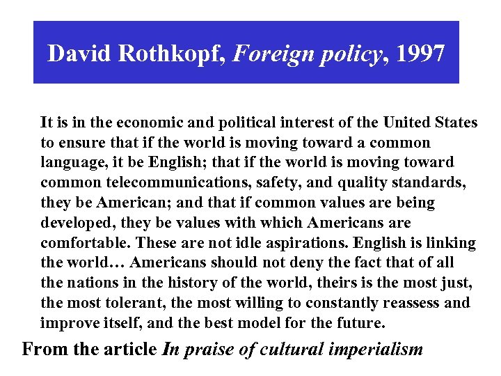 David Rothkopf, Foreign policy, 1997 It is in the economic and political interest of