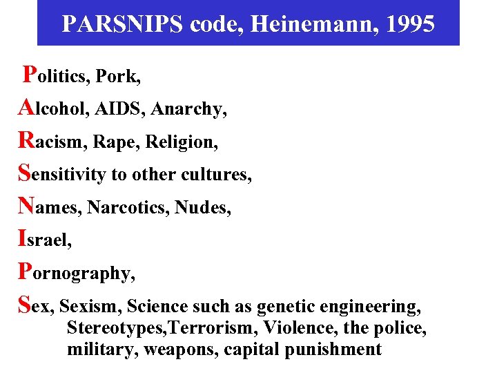 PARSNIPS code, Heinemann, 1995 Politics, Pork, Alcohol, AIDS, Anarchy, Racism, Rape, Religion, Sensitivity to