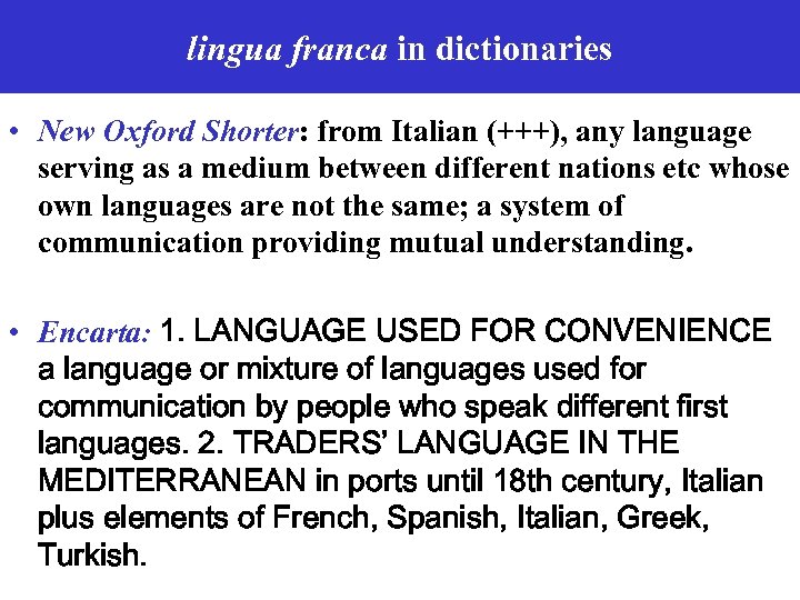 lingua franca in dictionaries • New Oxford Shorter: from Italian (+++), any language serving
