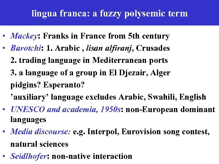 lingua franca: a fuzzy polysemic term • Mackey: Franks in France from 5 th