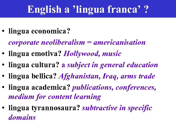 English a ’lingua franca’ ? • lingua economica? corporate neoliberalism = americanisation • lingua