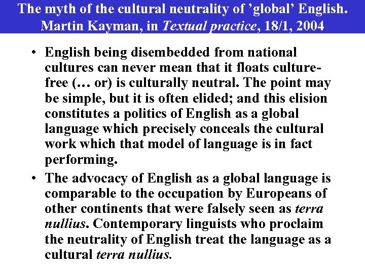 The myth of the cultural neutrality of ’global’ English. Martin Kayman, in Textual practice,