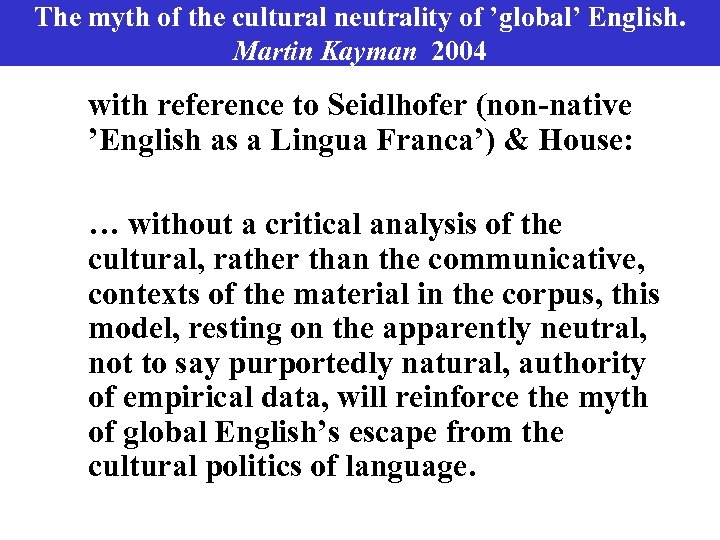 The myth of the cultural neutrality of ’global’ English. Martin Kayman 2004 with reference