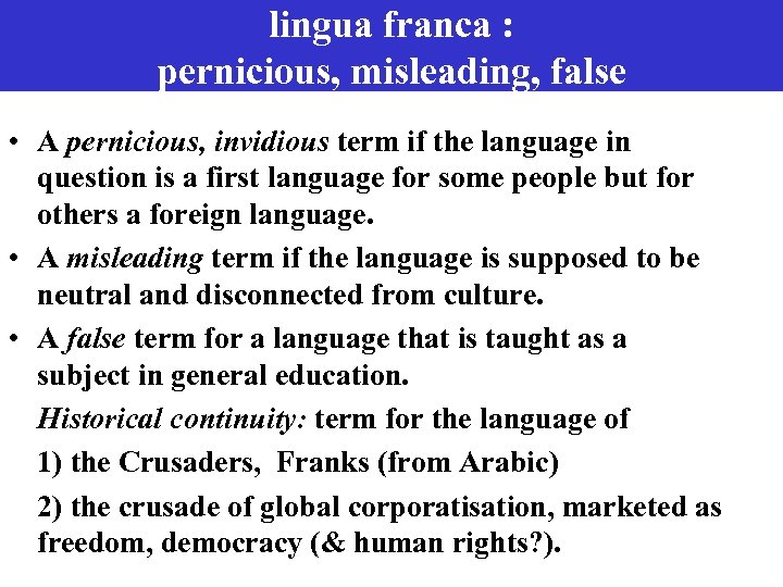 lingua franca : pernicious, misleading, false • A pernicious, invidious term if the language