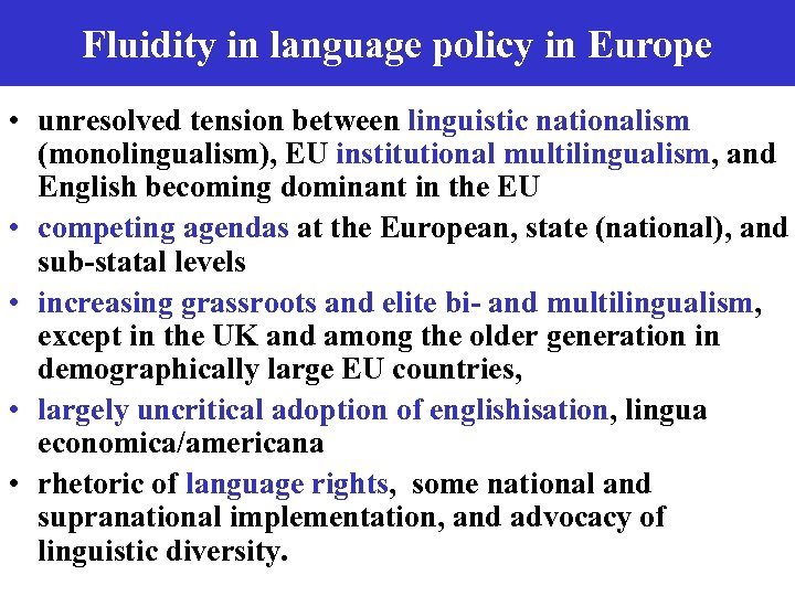 Fluidity in language policy in Europe • unresolved tension between linguistic nationalism (monolingualism), EU