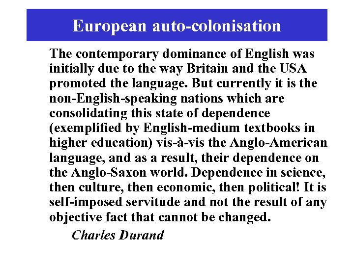European auto-colonisation The contemporary dominance of English was initially due to the way Britain