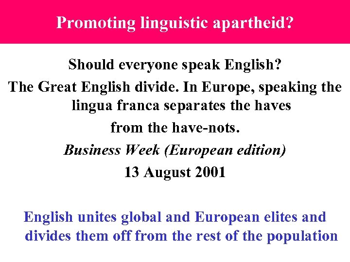 Promoting linguistic apartheid? Should everyone speak English? The Great English divide. In Europe, speaking