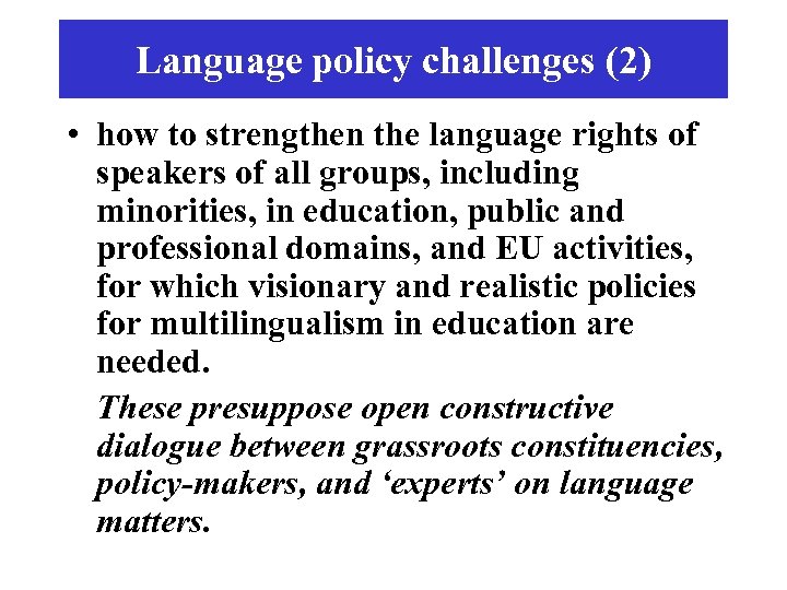 Language policy challenges (2) • how to strengthen the language rights of speakers of