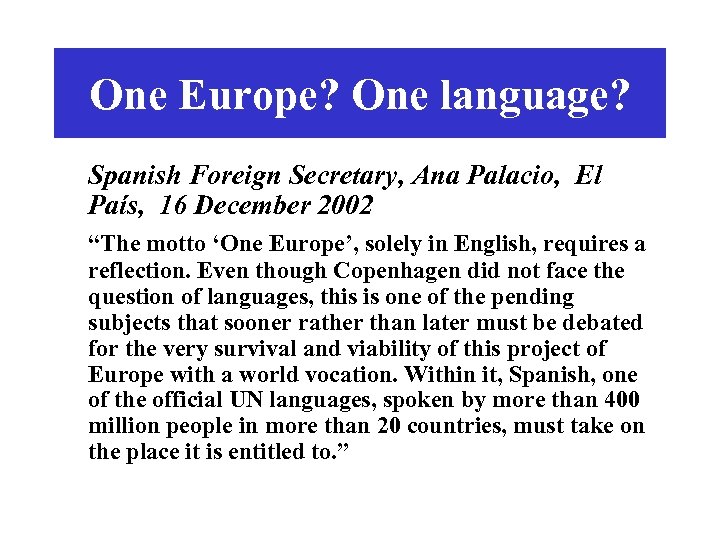 One Europe? One language? Spanish Foreign Secretary, Ana Palacio, El País, 16 December 2002