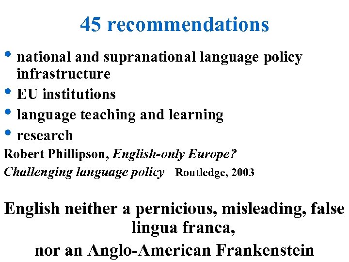45 recommendations • national and supranational language policy • • • infrastructure EU institutions
