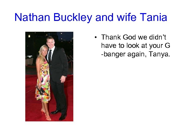 Nathan Buckley and wife Tania • Thank God we didn’t have to look at