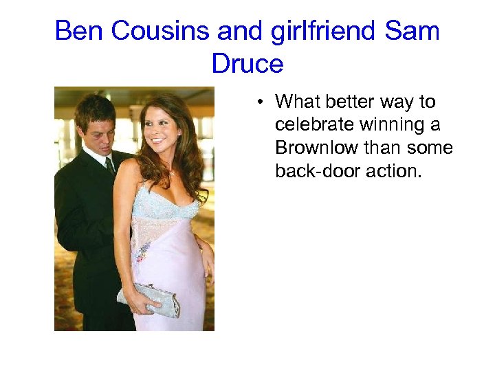 Ben Cousins and girlfriend Sam Druce • What better way to celebrate winning a