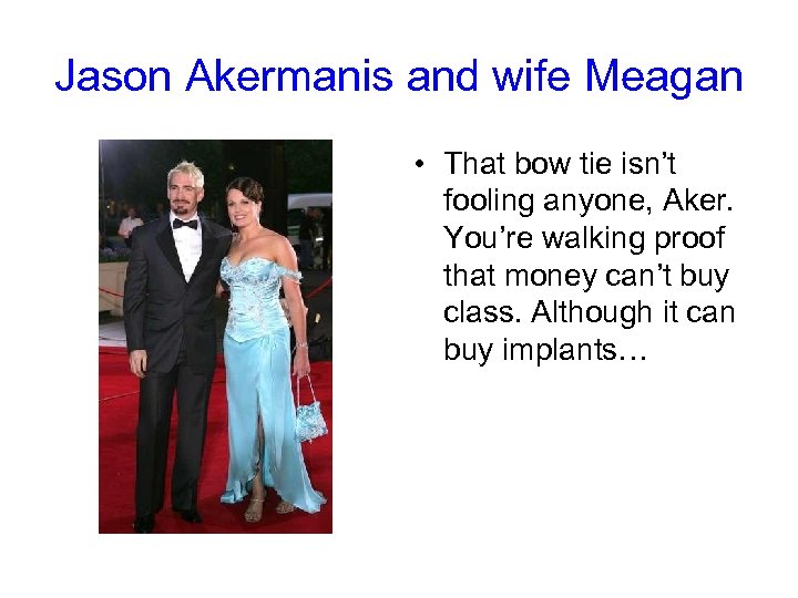 Jason Akermanis and wife Meagan • That bow tie isn’t fooling anyone, Aker. You’re